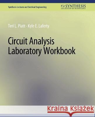 Circuit Analysis Laboratory Workbook Teri L. Piatt Kyle E. Laferty  9783031008900 Springer International Publishing AG