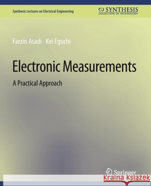 Electronic Measurements: A Practical Approach Farzin Asadi Kei Eguchi  9783031008931