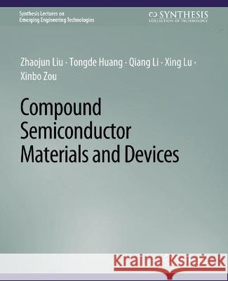 Compound Semiconductor Materials and Devices Zhaojun Liu Tongde Huang Qiang Li 9783031009006