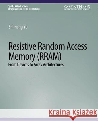 Resistive Random Access Memory (Rram) Yu, Shimeng 9783031009020 Springer International Publishing AG