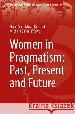 Women in Pragmatism: Past, Present and Future Radzevich, Stephen 9783031009204 Springer International Publishing