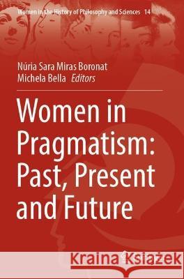 Women in Pragmatism: Past, Present and Future  9783031009235 Springer International Publishing