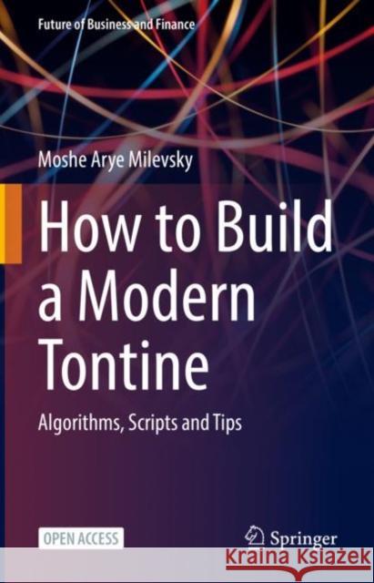 How to Build a Modern Tontine: Algorithms, Scripts and Tips Milevsky, Moshe Arye 9783031009273 Springer International Publishing