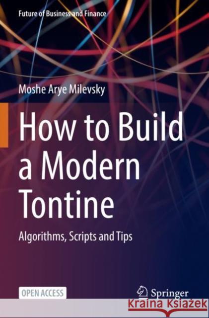 How to Build a Modern Tontine: Algorithms, Scripts and Tips Milevsky, Moshe Arye 9783031009303 Springer International Publishing