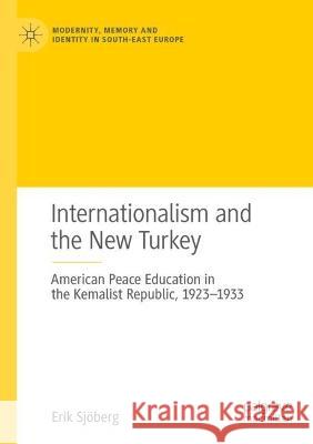Internationalism and the New Turkey Erik Sjöberg 9783031009341