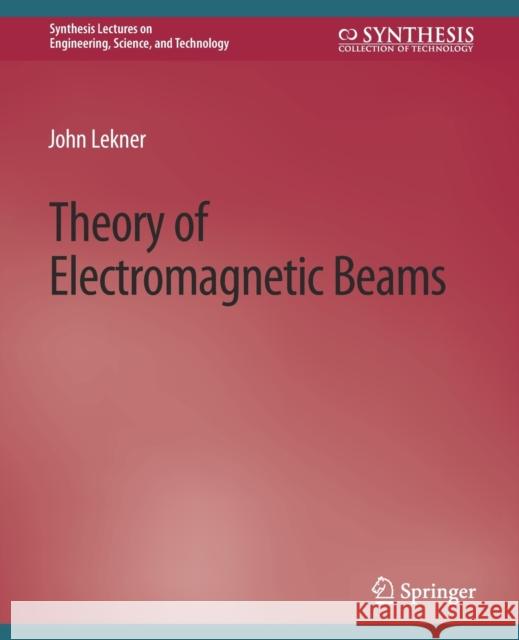 Theory of Electromagnetic Beams John Lekner John Lekner  9783031009549 Springer International Publishing AG