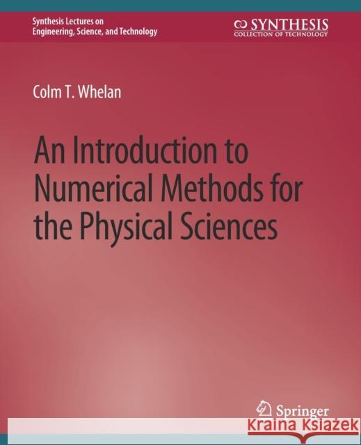 An Introduction to Numerical Methods for the Physical Sciences Colm T. Whelan 9783031009570 Springer International Publishing