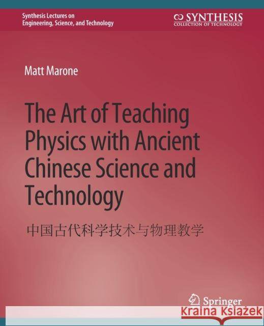 The Art of Teaching Physics with Ancient Chinese Science and Technology Matt Marone   9783031009600 Springer International Publishing AG