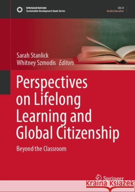 Perspectives on Lifelong Learning and Global Citizenship: Beyond the Classroom Stanlick, Sarah 9783031009730 Springer International Publishing