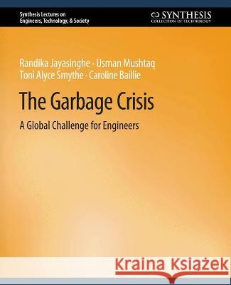 Garbage Crisis: A Global Challenge for Engineers Randika Jayasinghe Usman Mushtaq Toni Smythe 9783031009839 Springer International Publishing AG