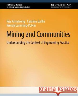 Mining and Communities: Understanding the Context of Engineering Practice Rita Armstrong Caroline Baillie Wendy Cumming-Potvin 9783031009860 Springer International Publishing AG