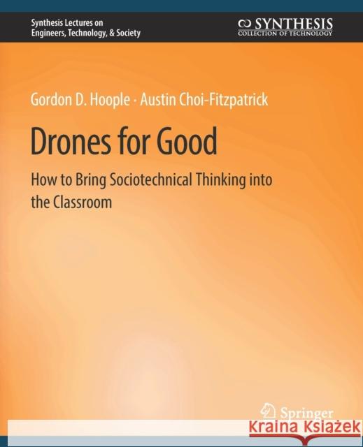 Drones for Good: How to Bring Sociotechnical Thinking into the Classroom Hoople, Gordon D. 9783031009884 Springer International Publishing