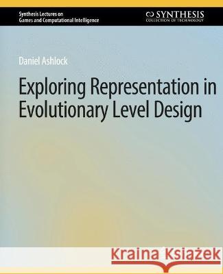Exploring Representation in Evolutionary Level Design Daniel Ashlock 9783031009921 Springer International Publishing