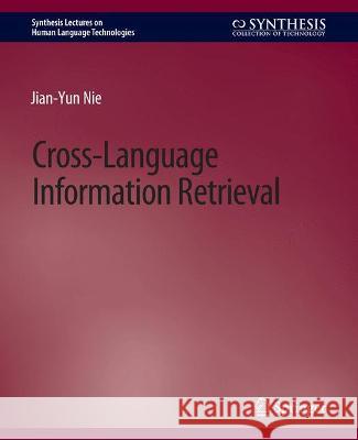 Cross-Language Information Retrieval Jian-Yun Nie   9783031010101 Springer International Publishing AG