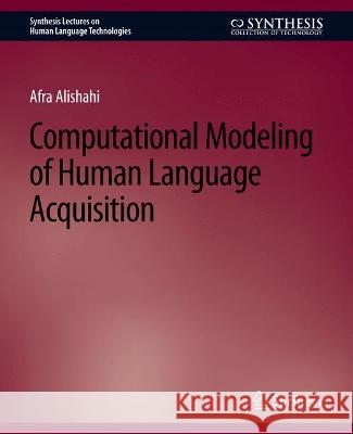 Computational Modeling of Human Language Acquisition Afra Alishahi   9783031010125 Springer International Publishing AG