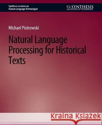 Natural Language Processing for Historical Texts Michael Piotrowski   9783031010187 Springer International Publishing AG