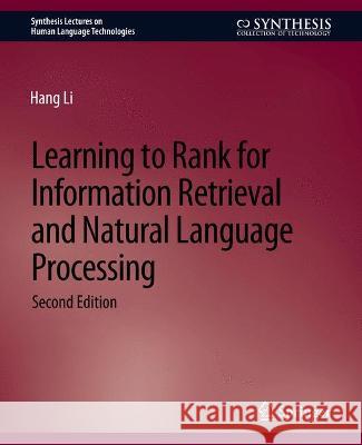 Learning to Rank for Information Retrieval and Natural Language Processing, Second Edition Hang Li   9783031010279 Springer International Publishing AG