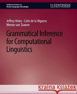 Grammatical Inference for Computational Linguistics Jeffrey Heinz Colin de la Higuera Menno van Zaanen 9783031010316 Springer International Publishing AG