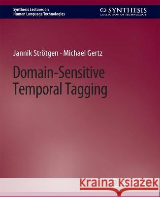 Domain-Sensitive Temporal Tagging Jannik Stroetgen Michael Gertz  9783031010354 Springer International Publishing AG