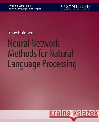 Neural Network Methods for Natural Language Processing Yoav Goldberg   9783031010378 Springer International Publishing AG