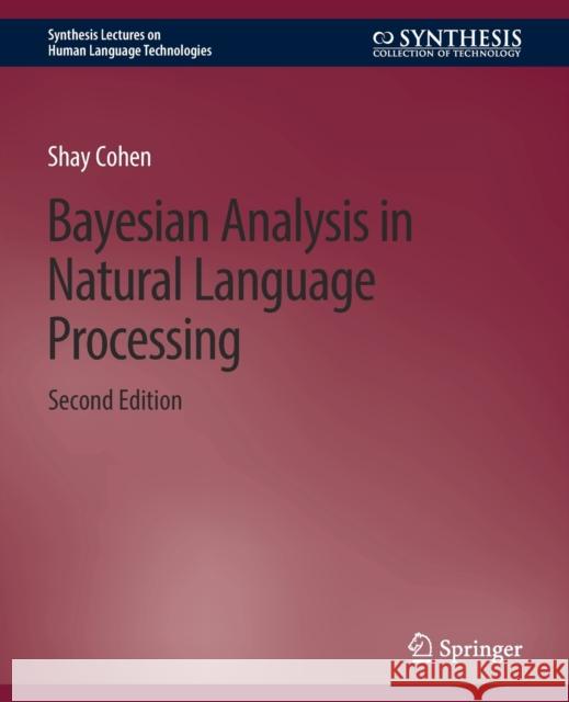 Bayesian Analysis in Natural Language Processing, Second Edition Shay Cohen   9783031010422 Springer International Publishing AG