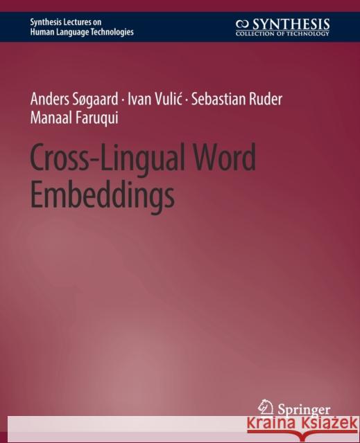 Cross-Lingual Word Embeddings Anders Søgaard, Ivan Vulić, Sebastian Ruder 9783031010439 Springer International Publishing