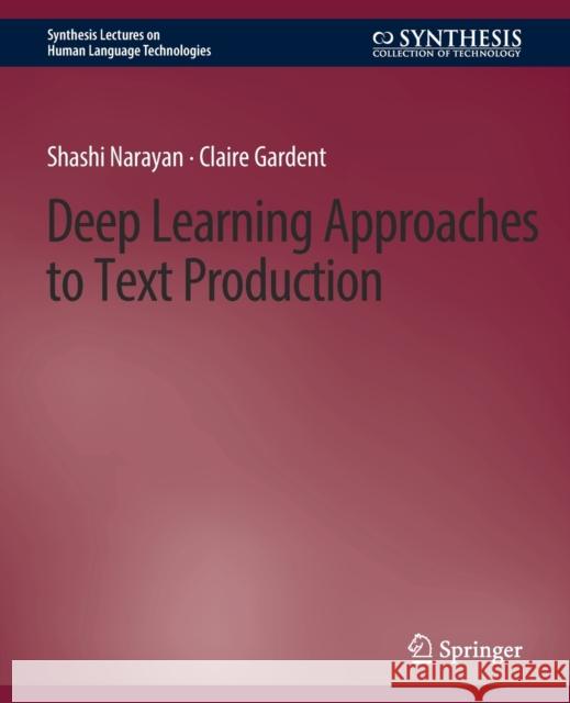 Deep Learning Approaches to Text Production Shashi Narayan   9783031010453 Springer International Publishing AG