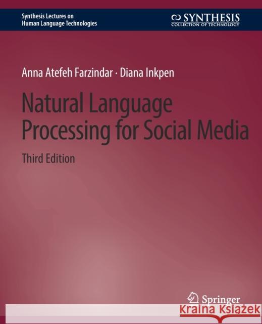 Natural Language Processing for Social Media, Third Edition Anna Atefeh Farzindar Diana Inkpen  9783031010477 Springer International Publishing AG