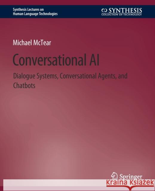 Conversational AI: Dialogue Systems, Conversational Agents, and Chatbots Michael McTear   9783031010484 Springer International Publishing AG