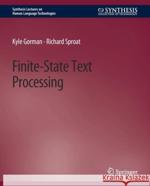Finite-State Text Processing Kyle Gorman Richard Sproat  9783031010514 Springer International Publishing AG