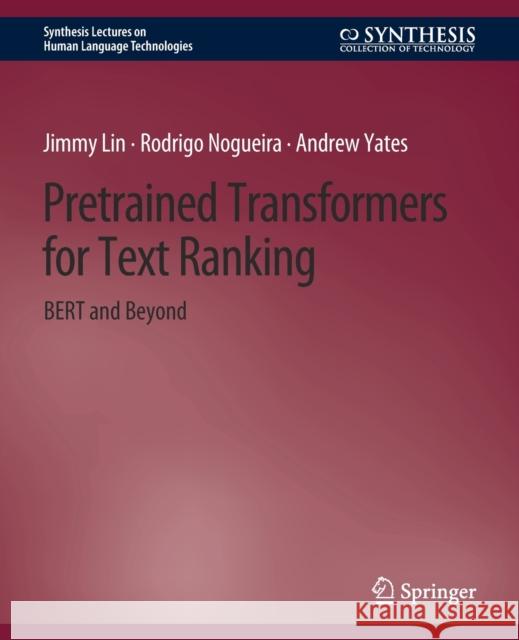 Pretrained Transformers for Text Ranking: BERT and Beyond Lin, Jimmy 9783031010538 Springer International Publishing