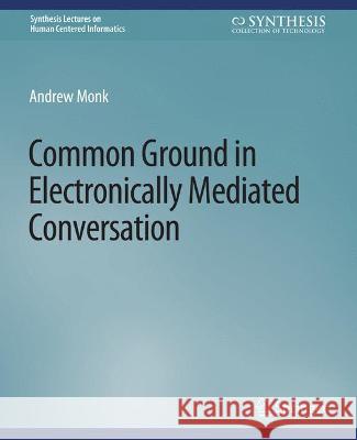 Common Ground in Electronically Mediated Conversation Andrew Monk   9783031010569