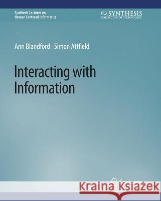 Interacting with Information Ann Blandford Simon Attfield  9783031010613 Springer International Publishing AG