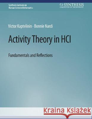 Activity Theory in HCI: Fundamentals and Reflections Victor Kaptelinin Bonnie Nardi  9783031010682