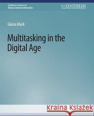 Multitasking in the Digital Age Gloria Mark   9783031010842