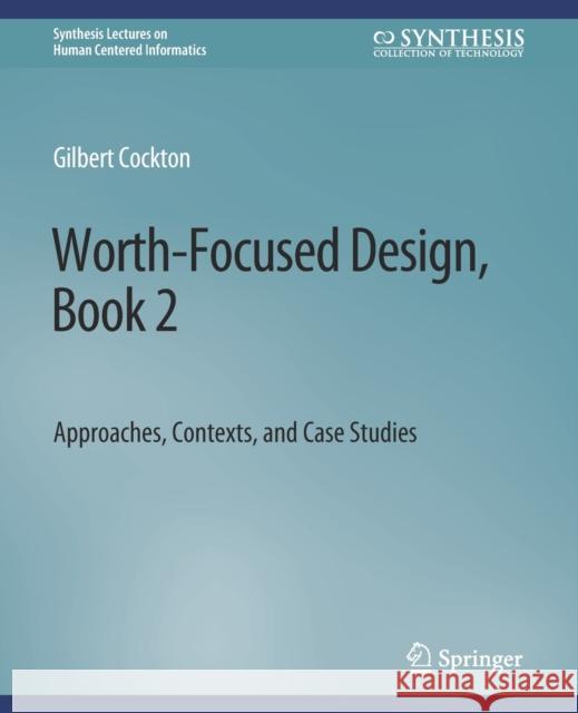 Worth-Focused Design, Book 2: Approaches, Context, and Case Studies Cockton, Gilbert 9783031011023