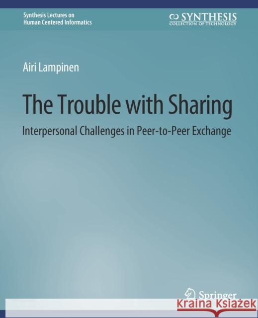 The Trouble With Sharing: Interpersonal Challenges in Peer-to-Peer Exchange Lampinen, Airi 9783031011061 Springer International Publishing