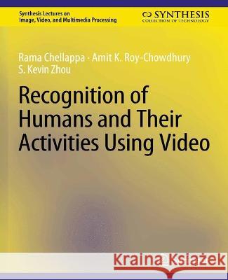 Recognition of Humans and Their Activities Using Video Rama Chellappa Amit K. Roy-Chowdhury S. Kevin Zhou 9783031011085