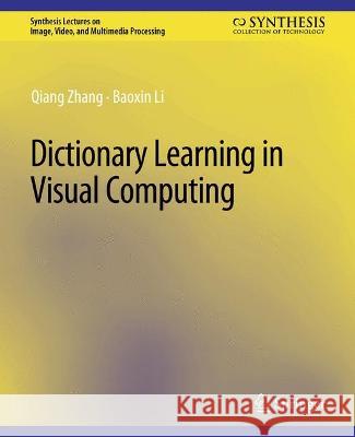 Dictionary Learning in Visual Computing Qiang Zhang Baoxin Li  9783031011252 Springer International Publishing AG
