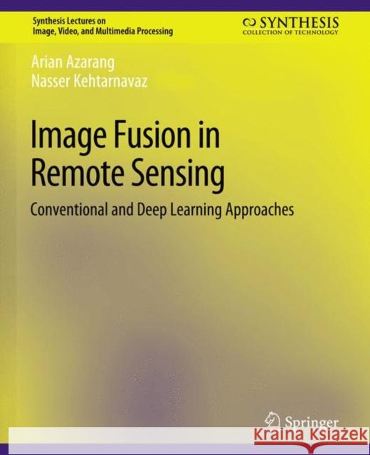Image Fusion in Remote Sensing: Conventional and Deep Learning Approaches Azarang, Arian 9783031011283 Springer International Publishing