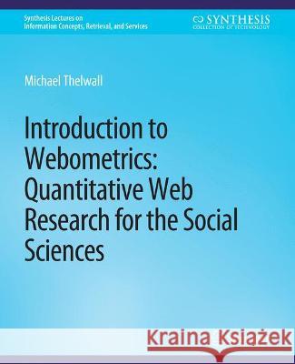 Introduction to Webometrics: Quantitative Web Research for the Social Sciences Michael Thelwall   9783031011337 Springer International Publishing AG
