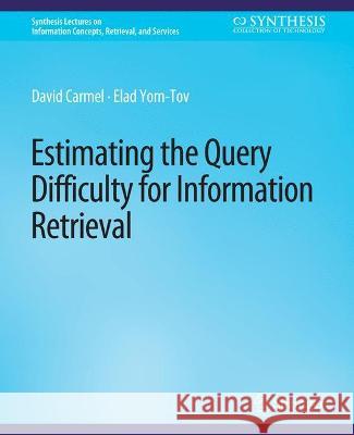 Estimating the Query Difficulty for Information Retrieval David Carmel Elad Yom-Tov  9783031011443