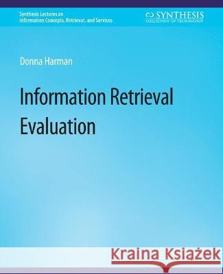 Information Retrieval Evaluation Donna Harman   9783031011481 Springer International Publishing AG