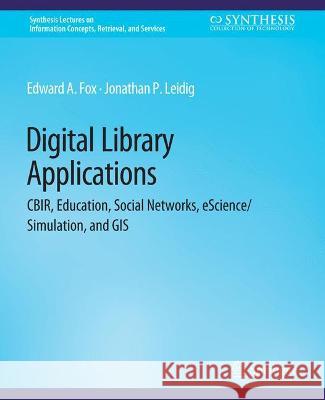 Digital Libraries Applications Edward A. Fox Jonathan P. Leidig  9783031011566 Springer International Publishing AG