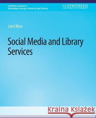 Social Media and Library Services Lorri Mon   9783031011641 Springer International Publishing AG