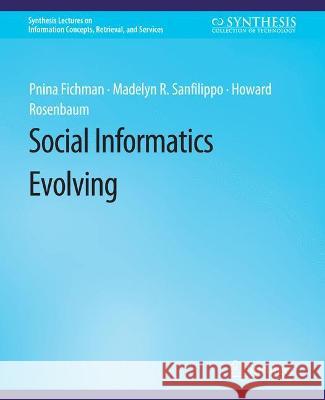 Social Informatics Evolving Pnina Fichman Madelyn R. Sanfilippo Howard Rosenbaum, Ph.D. 9783031011696 Springer International Publishing AG