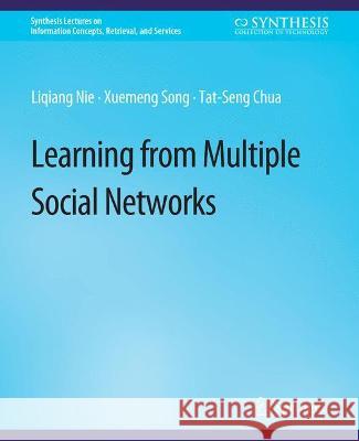 Learning from Multiple Social Networks Liqiang Nie Xuemeng Song Tat-Seng Chua 9783031011726 Springer International Publishing AG