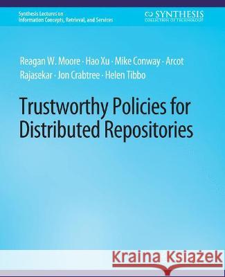 Trustworthy Policies for Distributed Repositories Reagan W. Moore Hao XU Mike Conway 9783031011757 Springer International Publishing AG