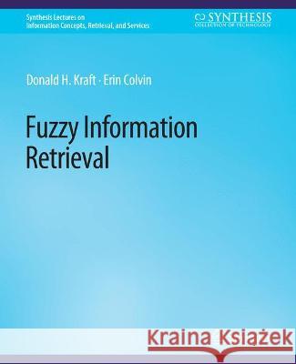 Fuzzy Information Retrieval Donald H. Kraft Erin Colvin  9783031011795