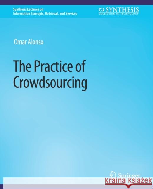 The Practice of Crowdsourcing Omar Alonso   9783031011900 Springer International Publishing AG